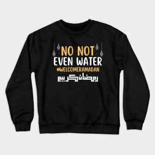 No Not Even Water Fasting Muslim Ramadan Kareem 2022 Crewneck Sweatshirt